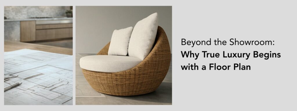 Beyond the Showroom: Why True Luxury Begins with a Floor Plan